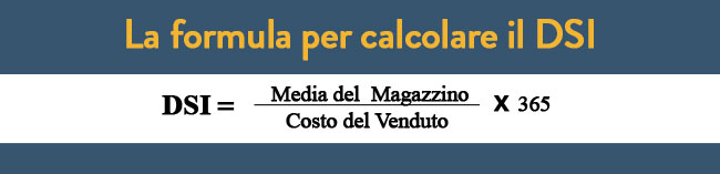 Formula per calcolare il DSI, days sales of inventory (giorni di vendita delle scorte).